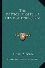 The Poetical Works Of Henry Alford (1865)