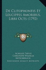 De Clitophontis Et Leucippes Amoribus, Libri Octs (1792)