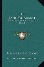 The Land Of Ararat: Or Up The Roof Of The World (1893)