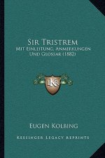 Sir Tristrem: Mit Einleitung, Anmerkungen Und Glossar (1882)