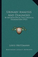 Urinary Analysis And Diagnosis: By Microscopical And Chemical Examination (1921)