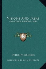Visions And Tasks: And Other Sermons (1886)