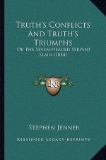 Truth's Conflicts And Truth's Triumphs: Or The Seven-Headed Serpent Slain (1854)