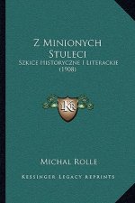 Z Minionych Stuleci: Szkice Historyczne I Literackie (1908)