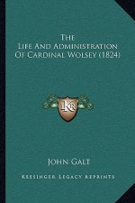 The Life And Administration Of Cardinal Wolsey (1824)