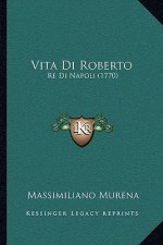 Vita Di Roberto: Re Di Napoli (1770)