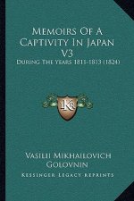 Memoirs Of A Captivity In Japan V3: During The Years 1811-1813 (1824)