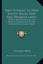 Two Voyages To New South Wales And Van Diemen's Land: With A Description Of The Present Condition Of That Interesting Colony (1822)