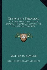 Selected Dramas: Colazzi; Elvira; An Italian Drama; The Grecian Lovers; The Heir Of Dalton (1874)