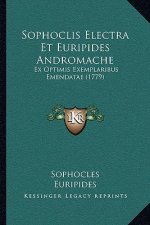 Sophoclis Electra Et Euripides Andromache: Ex Optimis Exemplaribus Emendatae (1779)