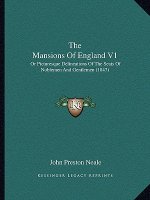 The Mansions Of England V1: Or Picturesque Delineations Of The Seats Of Noblemen And Gentlemen (1847)