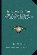 Sermons On The Fifty First Psalm: With Others On Doctrinal And Practical Subjects (1824)