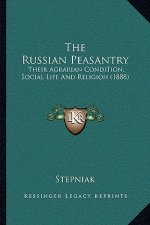 The Russian Peasantry: Their Agrarian Condition, Social Life And Religion (1888)