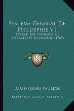 Systeme General De Philosphie V1: Extrait Des Ouvrages De Descartes Et De Newton (1769)
