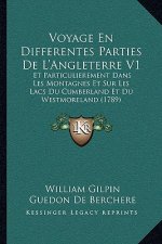 Voyage En Differentes Parties De L'Angleterre V1: Et Particulierement Dans Les Montagnes Et Sur Les Lacs Du Cumberland Et Du Westmoreland (1789)