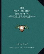 The New British Theatre V4: A Selection Of Original Dramas, Not Yet Acted (1815)