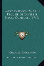 Saint-Evremoniana Ou Recueil De Diverses Pieces Curieuses (1710)