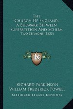 The Church Of England, A Bulwark Between Superstition And Schism: Two Sermons (1835)