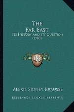The Far East: Its History And Its Question (1903)