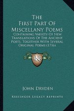 The First Part Of Miscellany Poems: Containing Variety Of New Translations Of The Ancient Poets, Together With Several Original Poems (1716)
