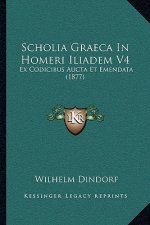 Scholia Graeca In Homeri Iliadem V4: Ex Codicibus Aucta Et Emendata (1877)