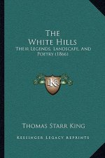 The White Hills: Their Legends, Landscape, And Poetry (1866)
