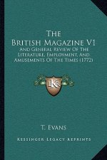 The British Magazine V1: And General Review Of The Literature, Employment, And Amusements Of The Times (1772)