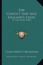 The Convict Ship, And England's Exiles: In Two Parts (1847)