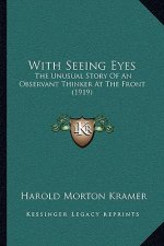 With Seeing Eyes: The Unusual Story Of An Observant Thinker At The Front (1919)