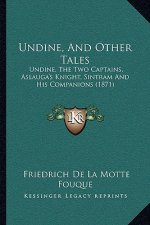 Undine, And Other Tales: Undine, The Two Captains, Aslauga's Knight, Sintram And His Companions (1871)