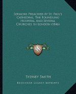 Sermons Preached At St. Paul's Cathedral, The Foundling Hospital, And Several Churches In London (1846)