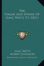 The Psalms And Hymns Of Isaac Watts V2 (1821)