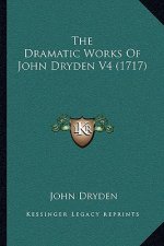 The Dramatic Works Of John Dryden V4 (1717)