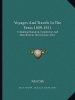 Voyages And Travels In The Years 1809-1811: Containing Statistical, Commercial, And Miscellaneous Observations (1812)