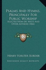 Psalms And Hymns, Principally For Public Worship: Selected From Dr. Watts And Other Authors (1826)