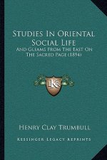 Studies In Oriental Social Life: And Gleams From The East On The Sacred Page (1894)