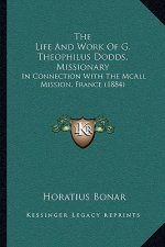 The Life And Work Of G. Theophilus Dodds, Missionary: In Connection With The McAll Mission, France (1884)