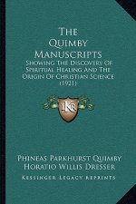 The Quimby Manuscripts: Showing The Discovery Of Spiritual Healing And The Origin Of Christian Science (1921)