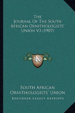 The Journal Of The South African Ornithologists' Union V3 (1907)