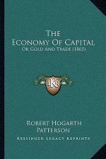 The Economy Of Capital: Or Gold And Trade (1865)