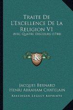 Traite De L'Excellence De La Religion V1: Avec Quatre Discours (1744)