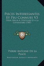 Pieces Interessantes Et Peu Connues V3: Pour Servir A L'Histoire Et A La Litterature (1787)