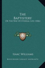 The Baptistery: Or The Way Of Eternal Life (1846)