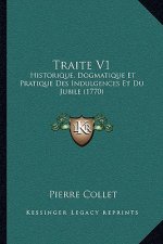 Traite V1: Historique, Dogmatique Et Pratique Des Indulgences Et Du Jubile (1770)