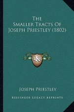 The Smaller Tracts Of Joseph Priestley (1802)