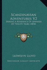 Scandinavian Adventures V2: During A Residence Of Upwards Of Twenty Years (1854)