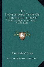 The Professional Years Of John Henry Hobart: Being A Sequel To His Early Years (1836)