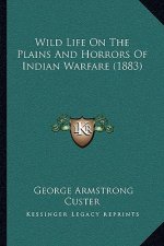 Wild Life On The Plains And Horrors Of Indian Warfare (1883)