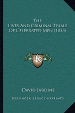 The Lives And Criminal Trials Of Celebrated Men (1835)