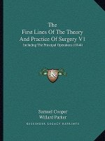 The First Lines Of The Theory And Practice Of Surgery V1: Including The Principal Operations (1844)